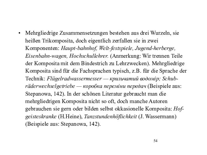 Mehrgliedrige Zusammensetzungen bestehen aus drei Wurzeln, sie heißen Trikomposita, doch