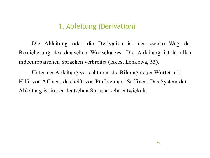 1. Ableitung (Derivation) Die Ableitung oder die Derivation ist der