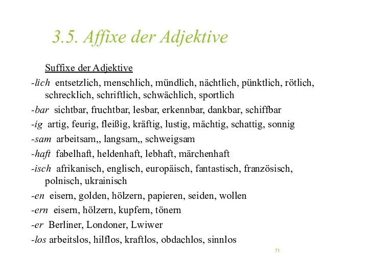 3.5. Affixe der Adjektive Suffixe der Adjektive -lich entsetzlich, menschlich,