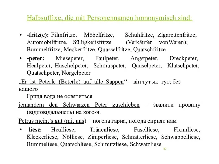 Halbsuffixe, die mit Personennamen homonymisch sind: -fritz(e): Filmfritze, Möbelfritze, Automobilfritze,