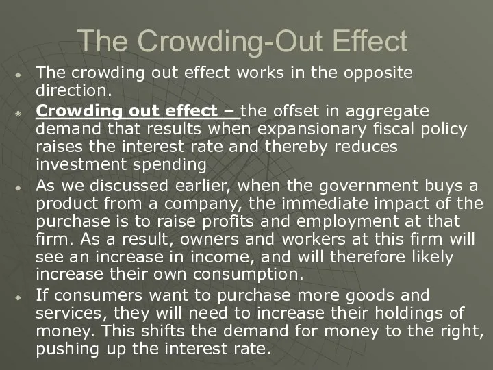 The Crowding-Out Effect The crowding out effect works in the opposite direction. Crowding