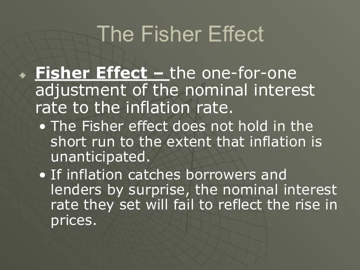 The Fisher Effect Fisher Effect – the one-for-one adjustment of the nominal interest