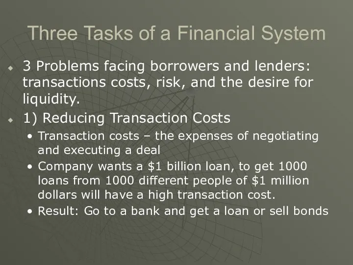 Three Tasks of a Financial System 3 Problems facing borrowers and lenders: transactions