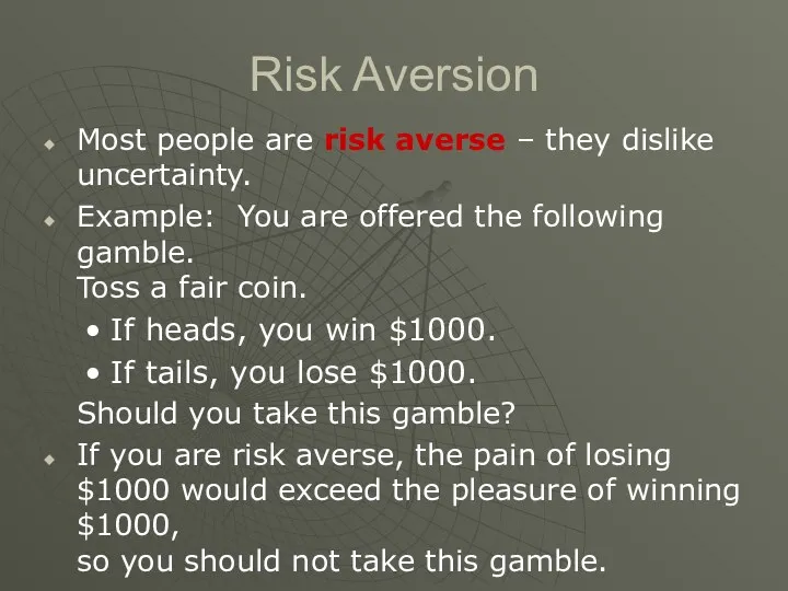 Risk Aversion Most people are risk averse – they dislike