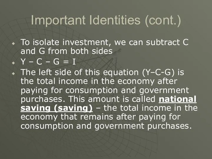 Important Identities (cont.) To isolate investment, we can subtract C and G from