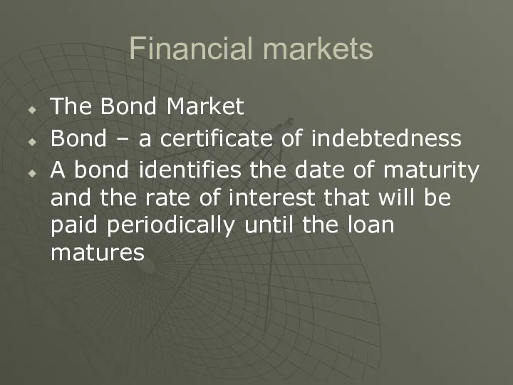 Financial markets The Bond Market Bond – a certificate of indebtedness A bond