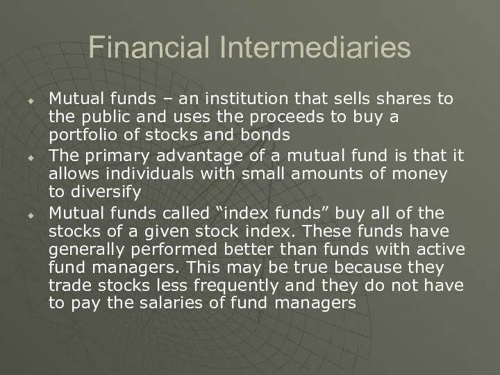 Financial Intermediaries Mutual funds – an institution that sells shares to the public