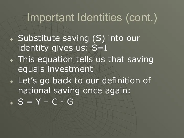 Important Identities (cont.) Substitute saving (S) into our identity gives us: S=I This