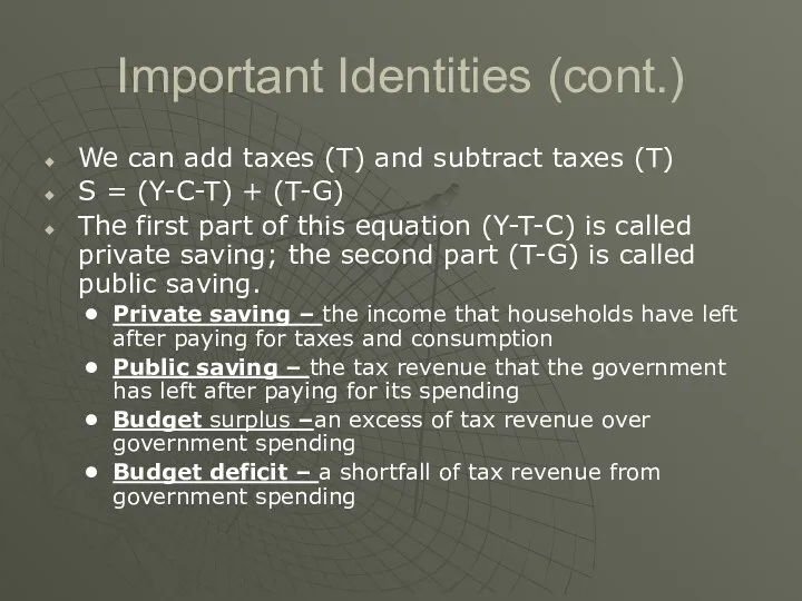 Important Identities (cont.) We can add taxes (T) and subtract taxes (T) S