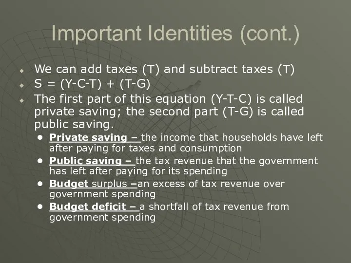 Important Identities (cont.) We can add taxes (T) and subtract