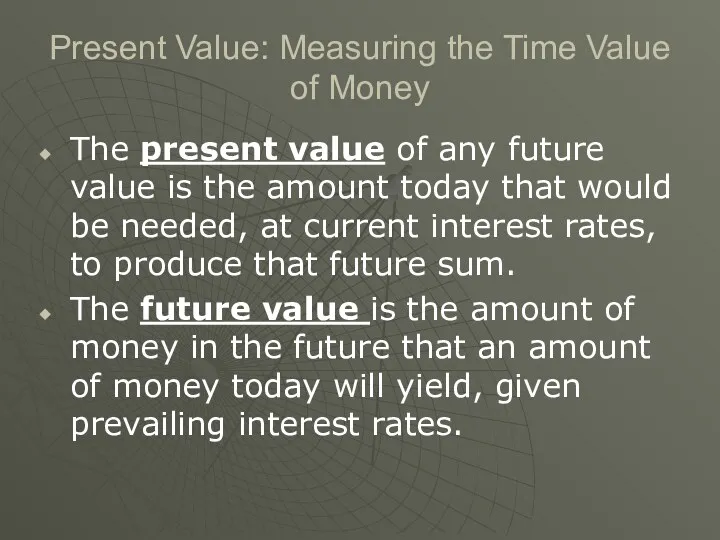 Present Value: Measuring the Time Value of Money The present value of any