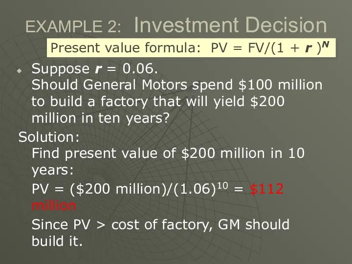 EXAMPLE 2: Investment Decision Suppose r = 0.06. Should General