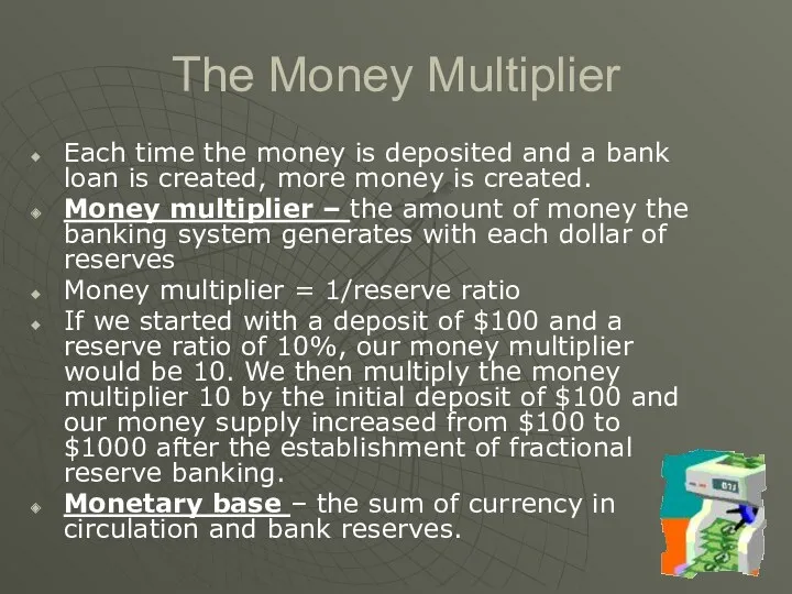 The Money Multiplier Each time the money is deposited and a bank loan