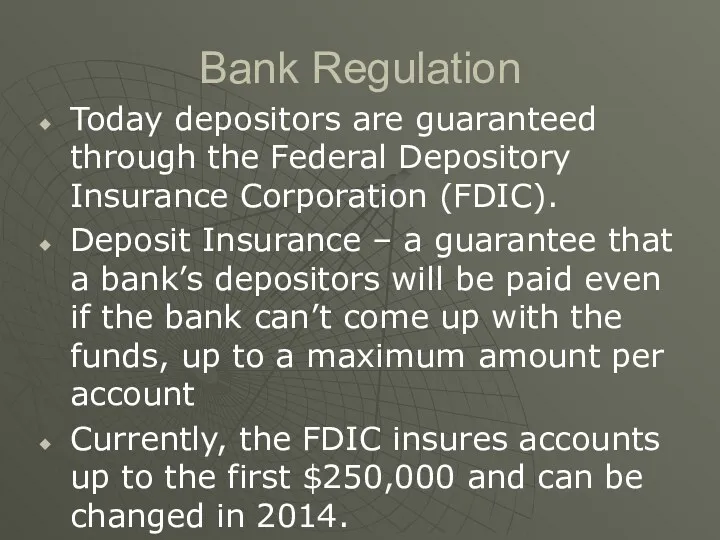 Bank Regulation Today depositors are guaranteed through the Federal Depository Insurance Corporation (FDIC).