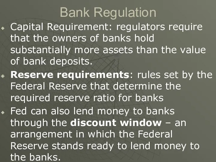 Bank Regulation Capital Requirement: regulators require that the owners of banks hold substantially
