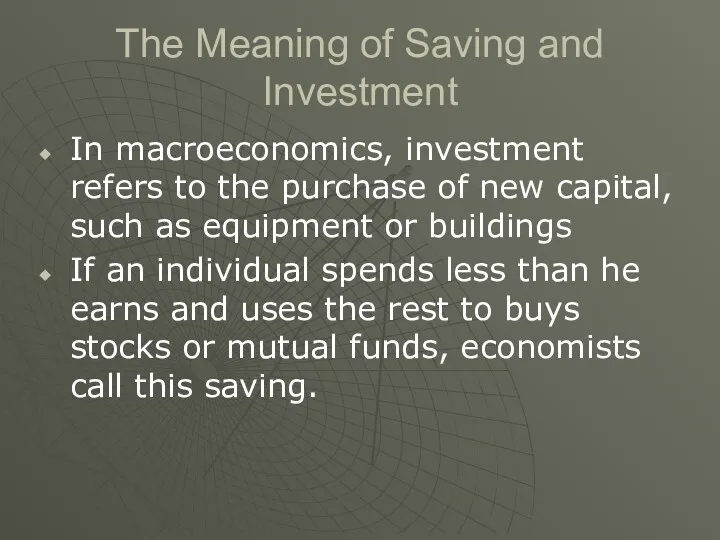 The Meaning of Saving and Investment In macroeconomics, investment refers to the purchase