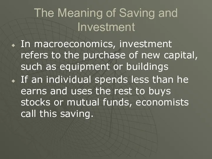 The Meaning of Saving and Investment In macroeconomics, investment refers