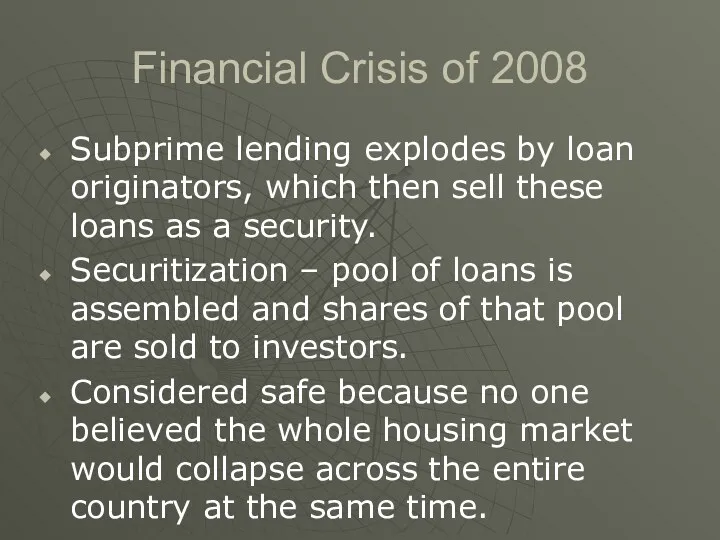 Financial Crisis of 2008 Subprime lending explodes by loan originators, which then sell