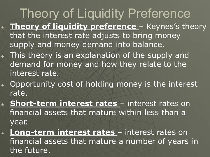 Theory of Liquidity Preference Theory of liquidity preference – Keynes’s theory that the