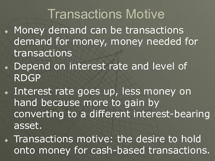 Transactions Motive Money demand can be transactions demand for money, money needed for
