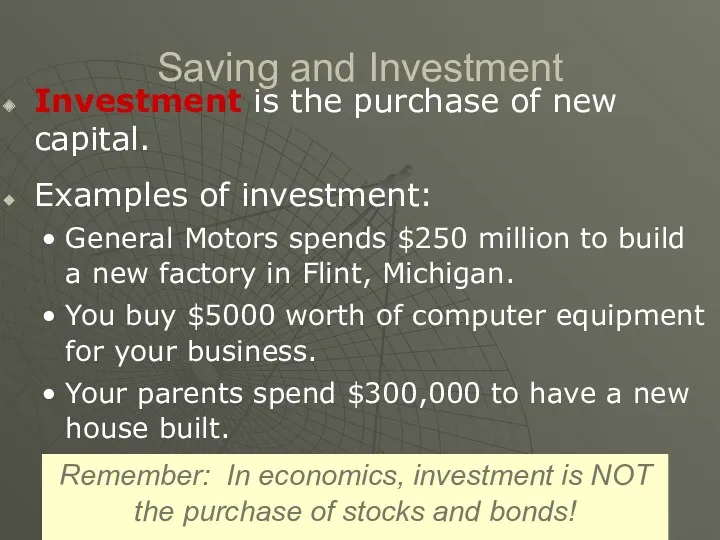 Saving and Investment Investment is the purchase of new capital. Examples of investment: