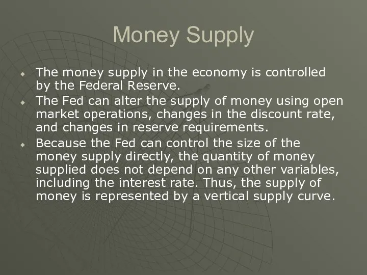 Money Supply The money supply in the economy is controlled by the Federal
