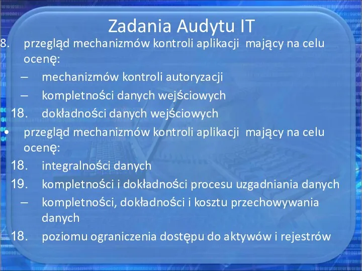 Zadania Audytu IT przegląd mechanizmów kontroli aplikacji mający na celu ocenę: mechanizmów kontroli