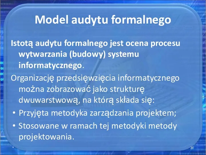Model audytu formalnego Istotą audytu formalnego jest ocena procesu wytwarzania (budowy) systemu informatycznego.