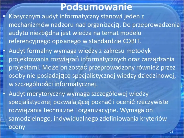 Podsumowanie Klasycznym audyt informatyczny stanowi jeden z mechanizmów nadzoru nad organizacją. Do przeprowadzenia