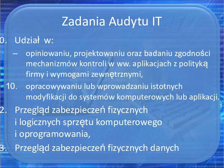 Zadania Audytu IT Udział w: opiniowaniu, projektowaniu oraz badaniu zgodności mechanizmów kontroli w