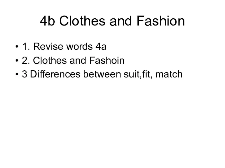 4b Clothes and Fashion 1. Revise words 4a 2. Clothes