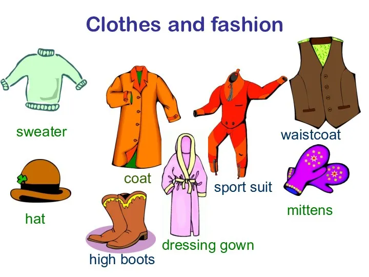 Clothes and fashion sweater dressing gown coat hat mittens high boots sport suit waistcoat