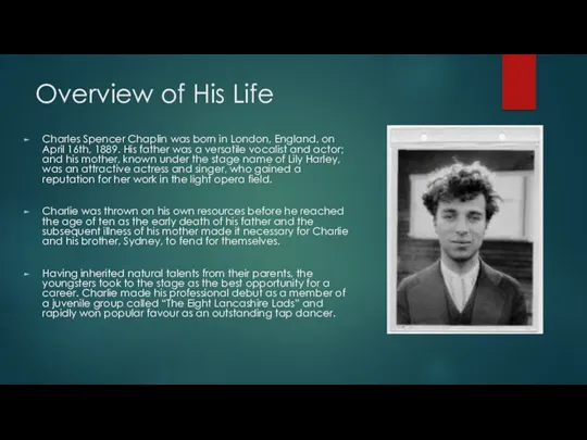 Overview of His Life Charles Spencer Chaplin was born in London, England, on
