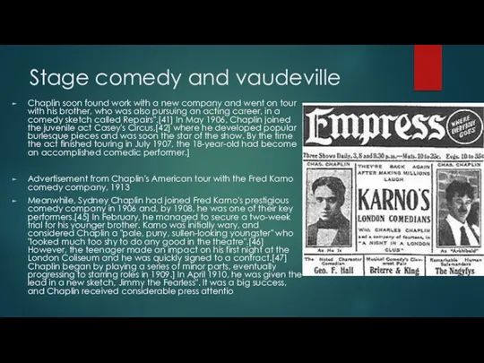 Stage comedy and vaudeville Chaplin soon found work with a