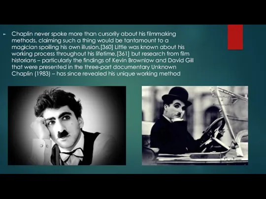 Chaplin never spoke more than cursorily about his filmmaking methods, claiming such a