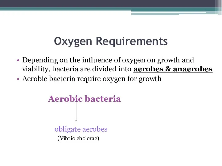 Oxygen Requirements Depending on the influence of oxygen on growth
