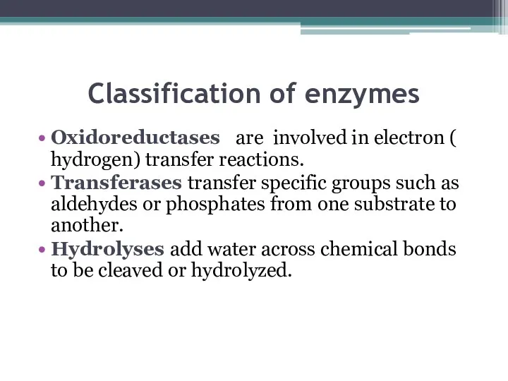 Classification of enzymes Oxidoreductases are involved in electron ( hydrogen)