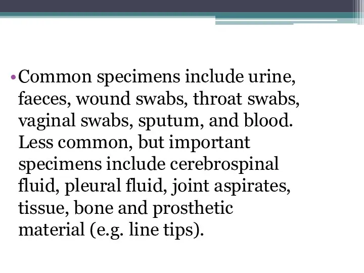 Common specimens include urine, faeces, wound swabs, throat swabs, vaginal