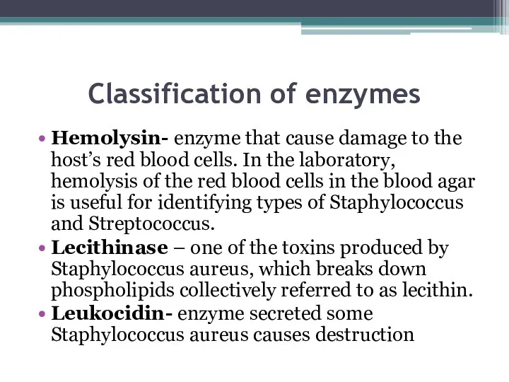 Classification of enzymes Hemolysin- enzyme that cause damage to the