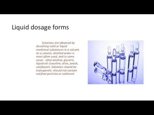 Liquid dosage forms Solutions are obtained by dissolving solid or
