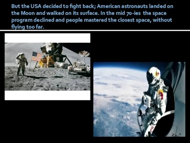 But the USA decided to fight back; American astronauts landed