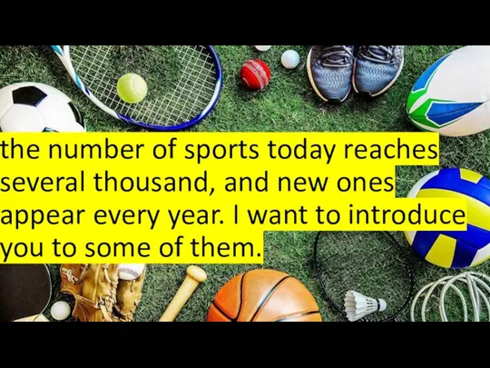 the number of sports today reaches several thousand, and new