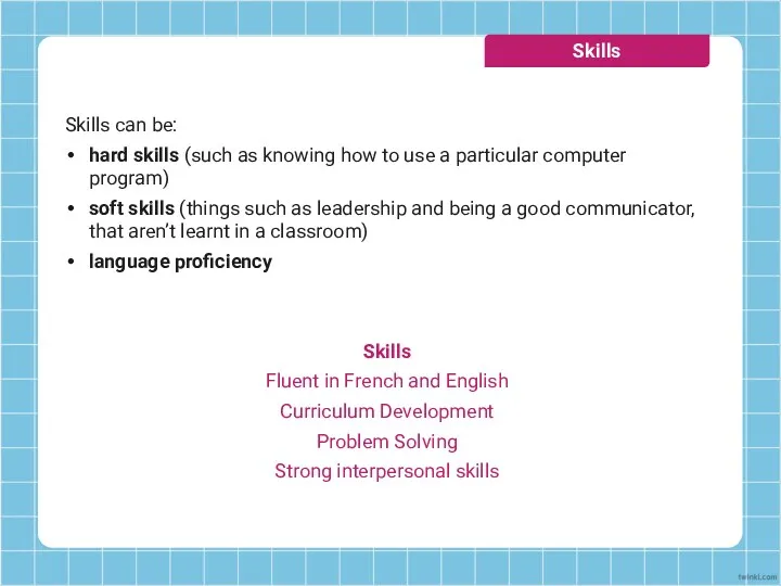 Skills can be: hard skills (such as knowing how to