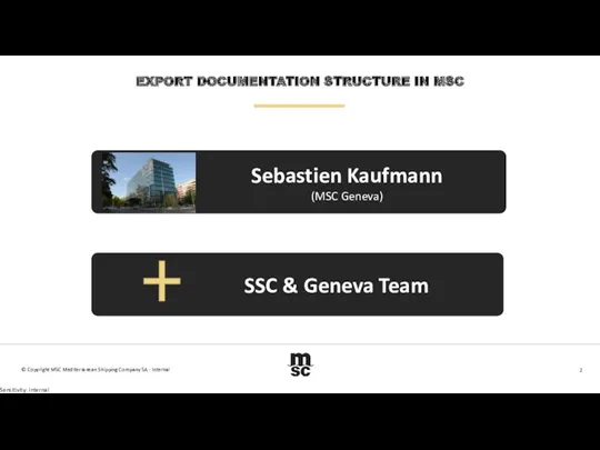 EXPORT DOCUMENTATION STRUCTURE IN MSC © Copyright MSC Mediterranean Shipping Company SA - Internal