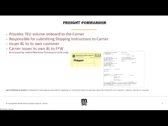 FREIGHT FORWARDER Provides TEU volume onboard to the Carrier Responsible