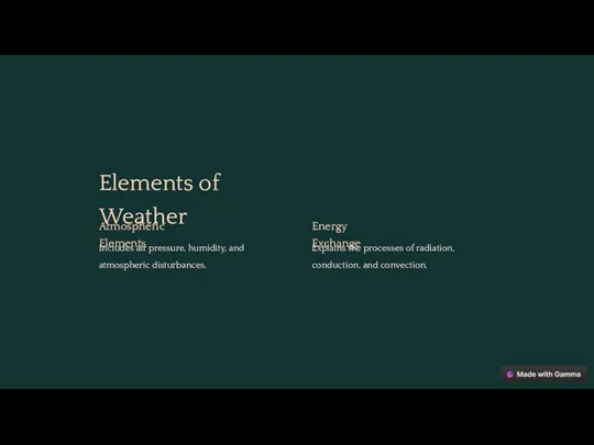 Elements of Weather Atmospheric Elements Includes air pressure, humidity, and