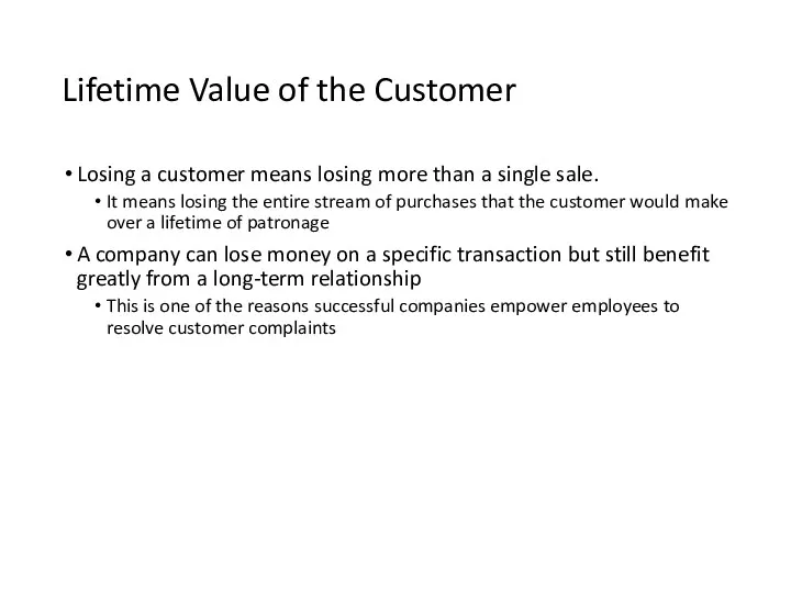 Lifetime Value of the Customer Losing a customer means losing