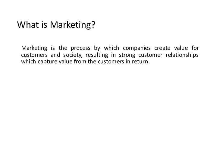 What is Marketing? Marketing is the process by which companies create value for