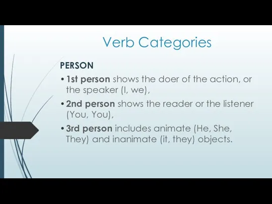 Verb Categories PERSON 1st person shows the doer of the