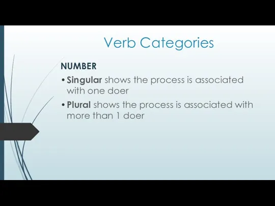 Verb Categories NUMBER Singular shows the process is associated with